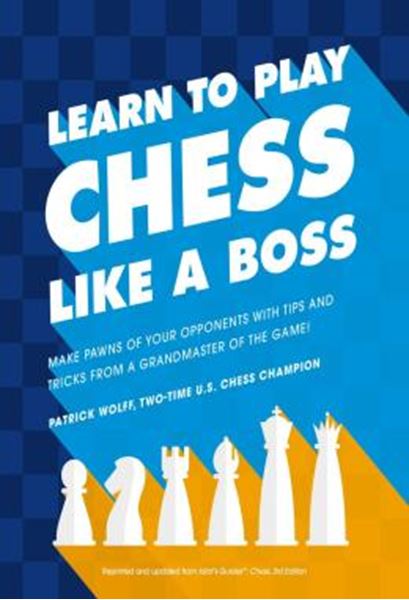 Picture of LEARN TO PLAY CHESS LIKE A BOSS - MAKE PAWNS OF YOUR OPPONENTS WITH TIPS AND TRICKS FROM A GRANDMASTER OF THE GAME