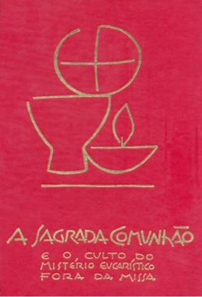 Picture of A SAGRADA COMUNHÃO E O CULTO DO MISTÉRIO EUCARÍSTICO FORA DA MISSA