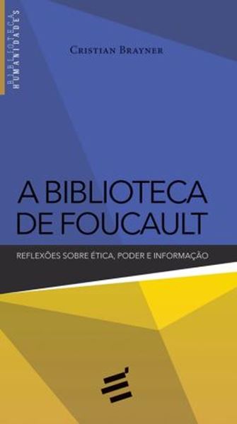 Picture of BIBLIOTECA DE FOUCAULT, A - REFLEXOES SOBRE ETICA, PODER E INFORMACAO