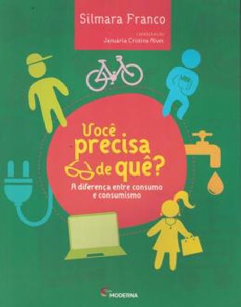 Picture of VOCE PRECISA DE QUE? -  A DIFERENCA ENTRE CONSUMO E CONSUMISMO
