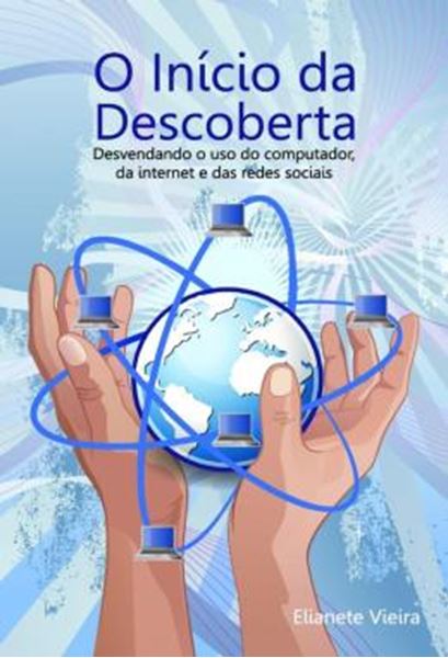 Picture of O INICIO DA DESCOBERTA - DESVENDANDO O USO DO COMPUTADOR, DA INTERNET E DAS REDES SOCIAIS