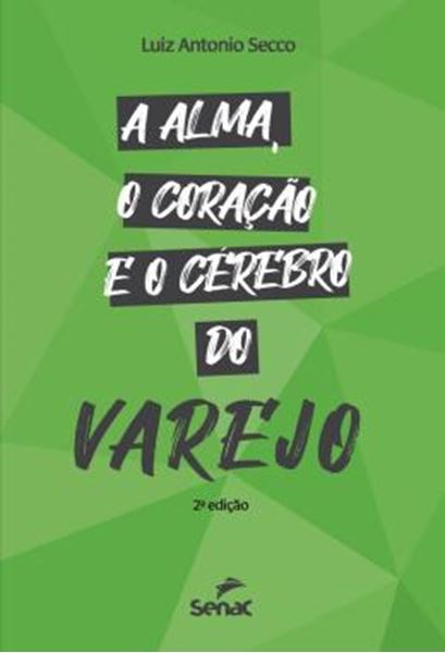 Picture of A ALMA, O CORACAO E O CEREBRO DO VAREJO