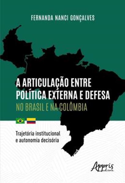 Picture of A ARTICULACAO ENTRE POLITICA EXTERNA E DEFESA NO BRASIL E NA COLOMBIA - TRAJETORIA INSTITUCIONAL E AUTONOMIA DECISORIA