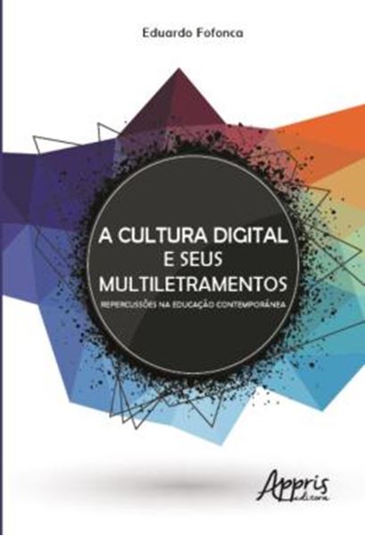 Picture of A CULTURA DIGITAL E SEUS MULTILETRAMENTOS - REPERCUSSOES NA EDUCACAO CONTEMPORANEA