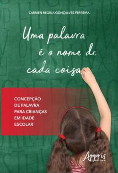 Picture of UMA PALAVRA E O NOME DE CADA COISA: CONCEPCAO DE PALAVRA PARA CRIANCAS EM IDADE ESCOLAR