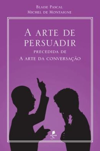 Picture of A ARTE DE PERSUADIR - PRECEDIDA DE A ARTE DA CONVERSAÇÃO