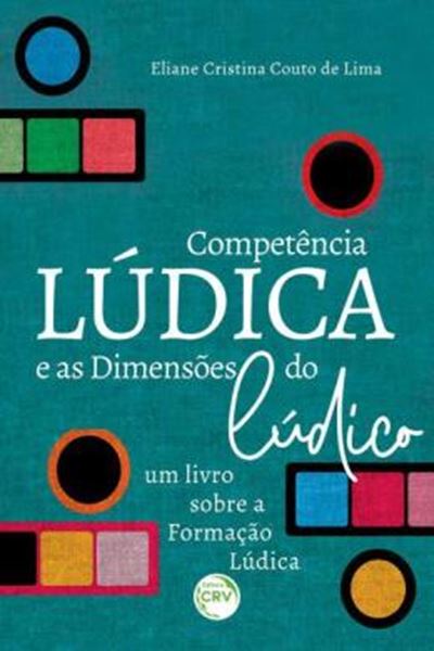 Picture of A COMPETENCIA LUDICA E AS DIMENSOES DO LUDICOUM LIVRO SOBRE A FORMACAO LUDICA